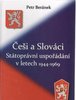 Češi a Slováci. Státoprávní uspořádání v letech 1944-1969.