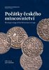 Počátky českého mincovnictví=The Beginnings of the Bohemian Coinage.